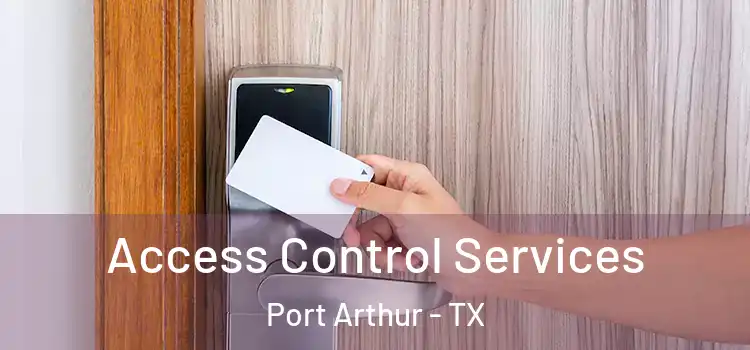 Access Control Services Port Arthur - TX