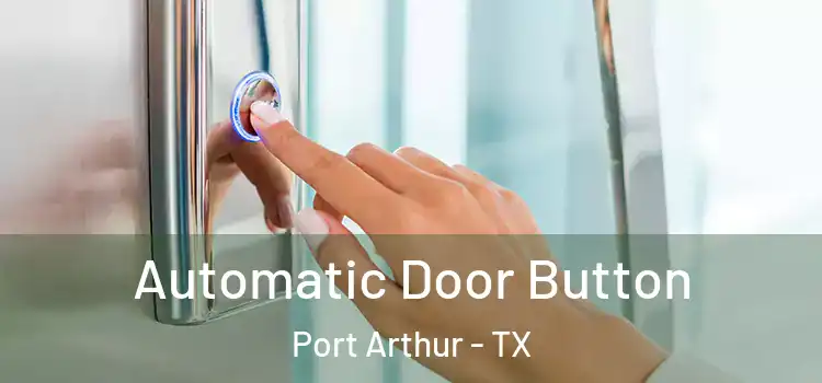 Automatic Door Button Port Arthur - TX