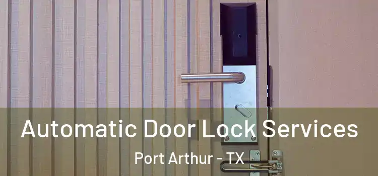 Automatic Door Lock Services Port Arthur - TX