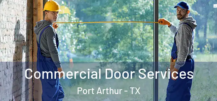 Commercial Door Services Port Arthur - TX