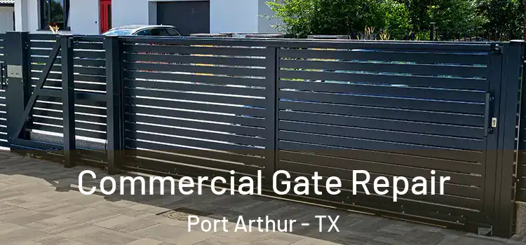 Commercial Gate Repair Port Arthur - TX