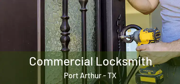 Commercial Locksmith Port Arthur - TX