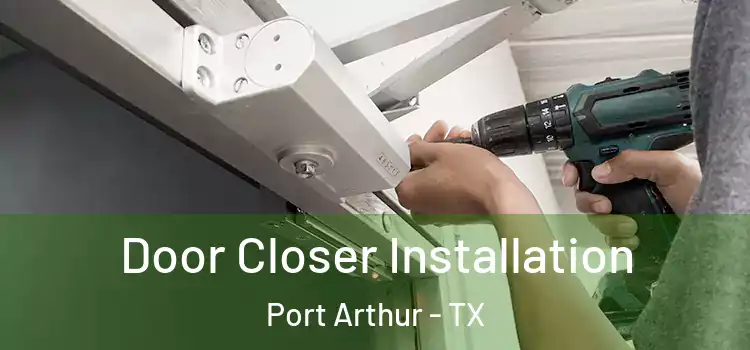Door Closer Installation Port Arthur - TX