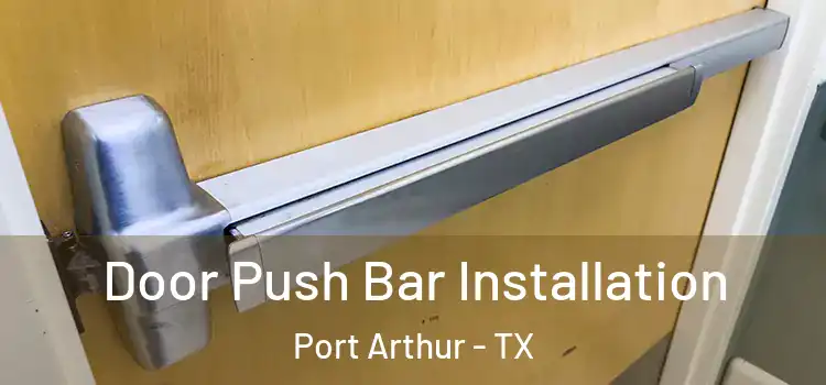 Door Push Bar Installation Port Arthur - TX