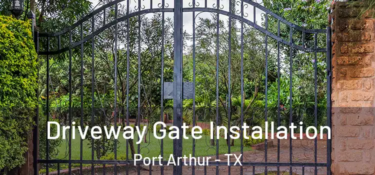 Driveway Gate Installation Port Arthur - TX