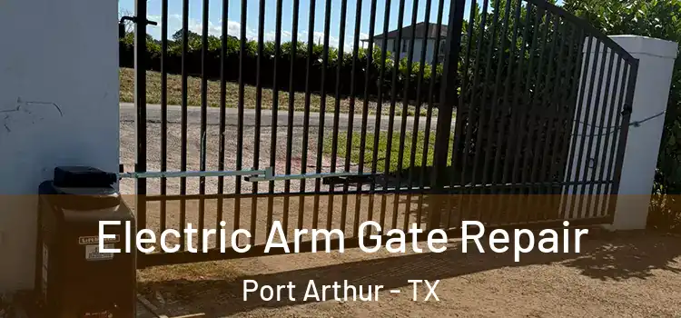 Electric Arm Gate Repair Port Arthur - TX