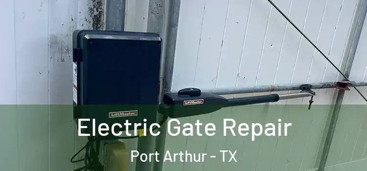 Electric Gate Repair Port Arthur - TX
