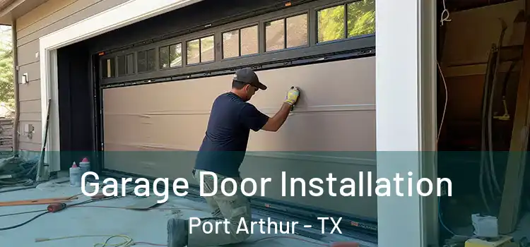  Garage Door Installation Port Arthur - TX