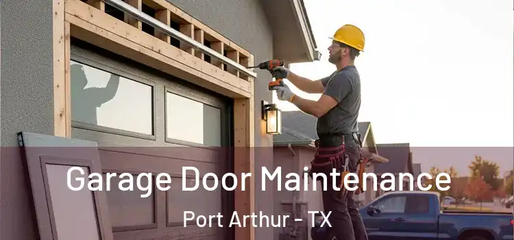 Garage Door Maintenance Port Arthur - TX
