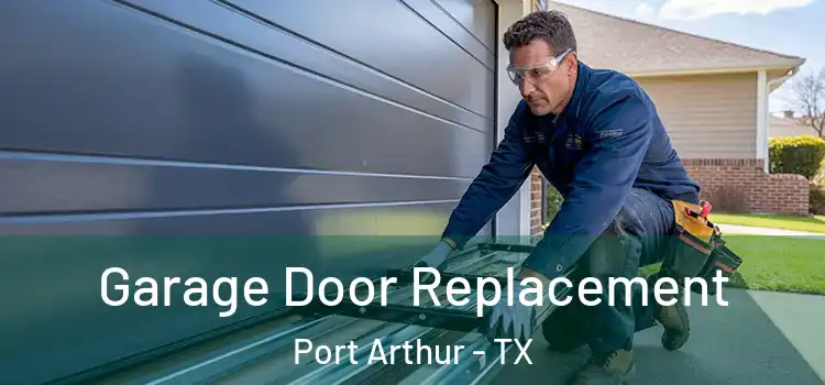  Garage Door Replacement Port Arthur - TX