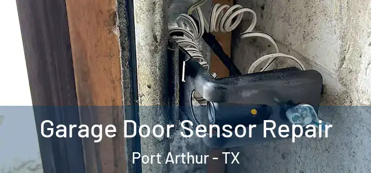 Garage Door Sensor Repair Port Arthur - TX