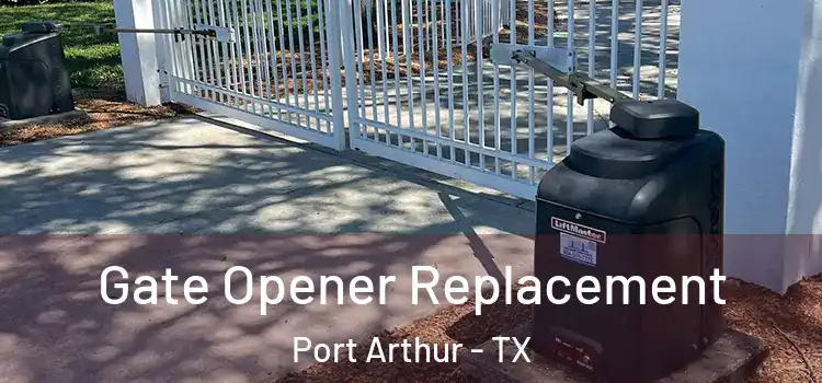 Gate Opener Replacement Port Arthur - TX