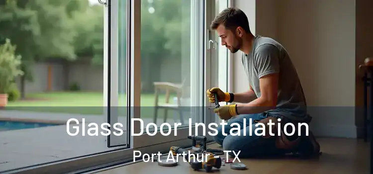 Glass Door Installation Port Arthur - TX