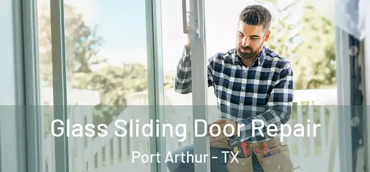 Glass Sliding Door Repair Port Arthur - TX