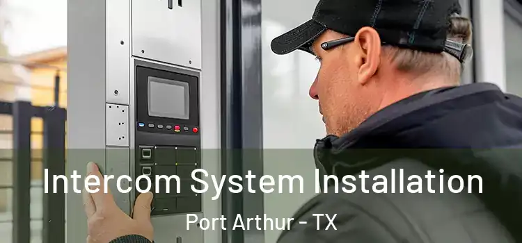 Intercom System Installation Port Arthur - TX