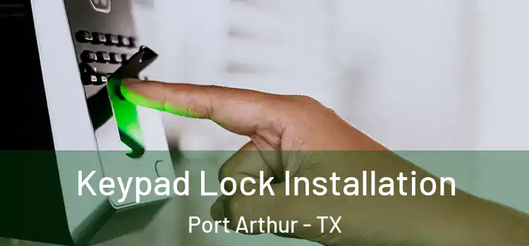 Keypad Lock Installation Port Arthur - TX