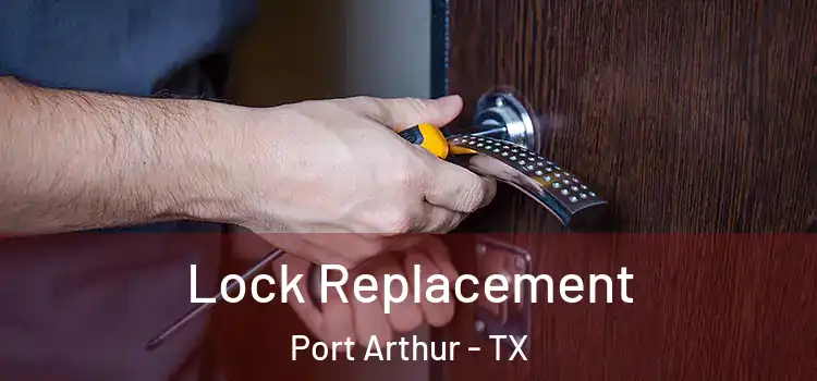 Lock Replacement Port Arthur - TX