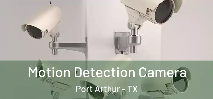  Motion Detection Camera Port Arthur - TX