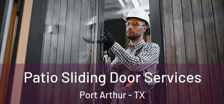 Patio Sliding Door Services Port Arthur - TX