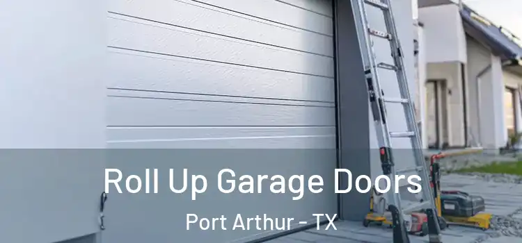  Roll Up Garage Doors Port Arthur - TX