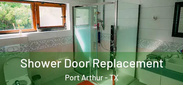 Shower Door Replacement Port Arthur - TX