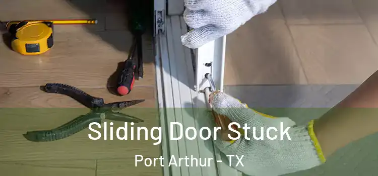 Sliding Door Stuck Port Arthur - TX