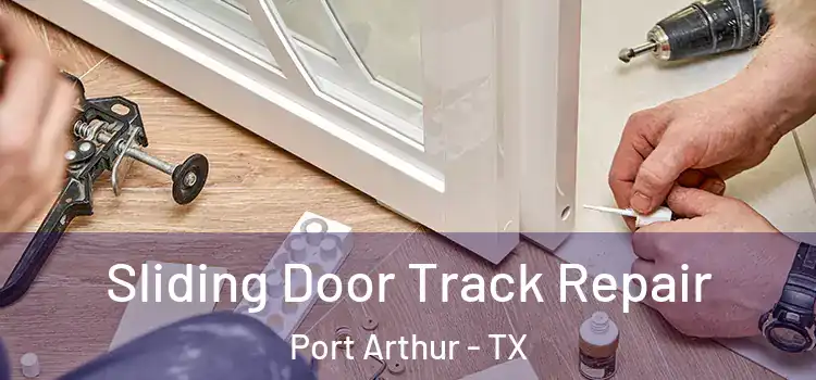 Sliding Door Track Repair Port Arthur - TX