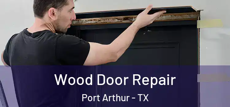 Wood Door Repair Port Arthur - TX